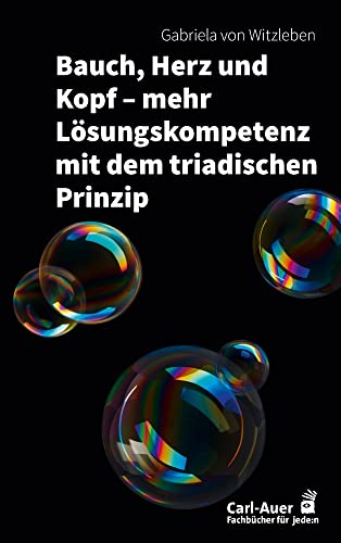 Bauch, Herz und Kopf – mehr Lösungskompetenz mit dem triadischen Prinzip (Fachbücher für jede:n)