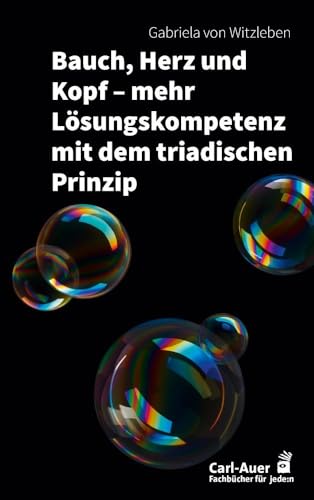 Bauch, Herz und Kopf – mehr Lösungskompetenz mit dem triadischen Prinzip (Fachbücher für jede:n) von Carl-Auer Verlag GmbH