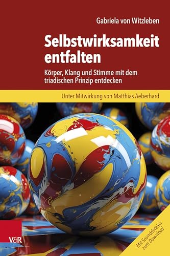 Selbstwirksamkeit entfalten: Körper, Klang und Stimme mit dem triadischen Prinzip entdecken von Vandenhoeck & Ruprecht