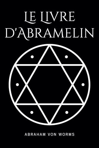 Le Livre d'Abramelin: Le grimoire définitif de la magie sacrée – Un chef-d'œuvre du savoir occulte, restauré et révélé von Independently published
