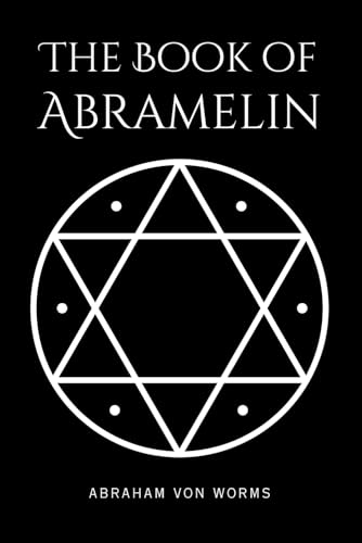The Book of Abramelin: The Definitive Grimoire of Sacred Magic – A Masterwork of Occult Knowledge, Restored and Revealed von Independently published