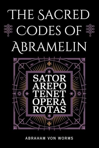 The Sacred Codes of Abramelin: Lost Occult Secrets, Magical Word Squares, and Kabbalistic Rituals for Transformation von Independently published