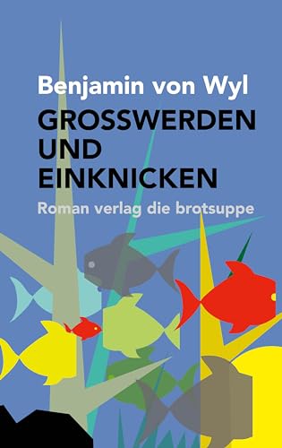 GROSSWERDEN UND EINKNICKEN von Brotsuppe, Verlag Die