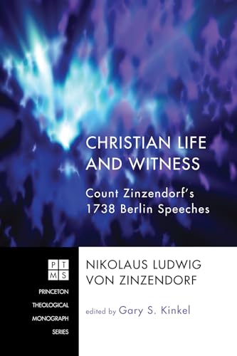 Christian Life and Witness: Count Zinzendorf's 1738 Berlin Speeches (Princeton Theological Monograph, Band 140)