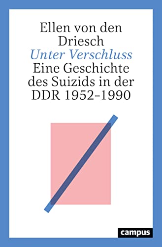 Unter Verschluss: Eine Geschichte des Suizids in der DDR 1952–1990 von Campus Verlag GmbH