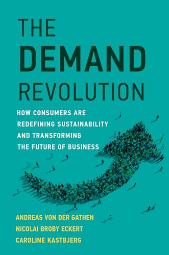 The Demand Revolution: How Consumers Are Redefining Sustainability and Transforming the Future of Business (Management on the Cutting Edge) von The MIT Press