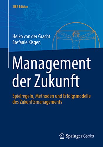 Management der Zukunft: Spielregeln, Methoden und Erfolgsmodelle des Zukunftsmanagements (SIBE-Edition) von Springer Gabler