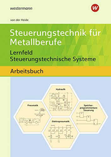 Steuerungstechnik für Metallberufe: Lernfeld Steuerungstechnische Systeme Schülerband von Bildungsverlag Eins GmbH