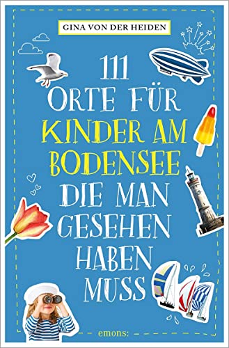 111 Orte für Kinder am Bodensee, die man gesehen haben muss: Reiseführer von Emons Verlag