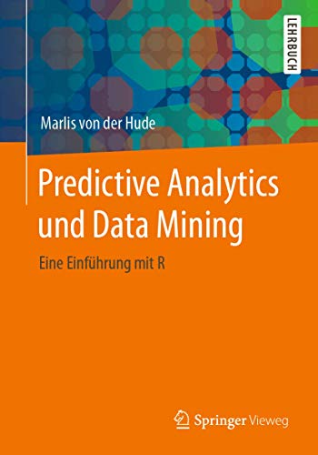 Predictive Analytics und Data Mining: Eine Einführung mit R von Springer Vieweg