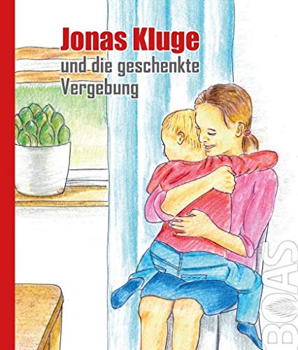 Jonas Kluge und die geschenkte Vergebung: Bilderbuch (Jonas-Kluge-Reihe) von BOAS media e.V.
