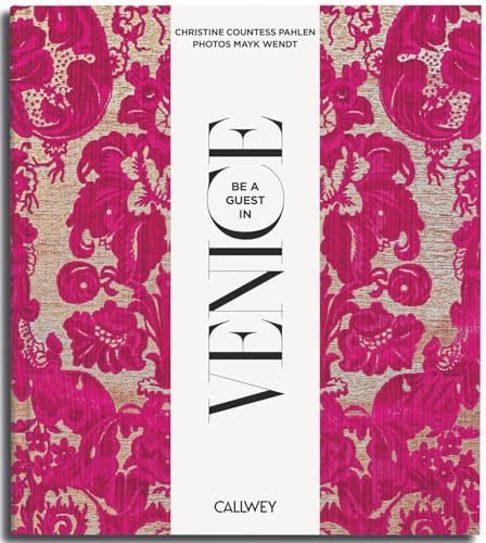Be a guest in Venice: Dream Destinations, Original Recipes, and Insider Tips von Callwey