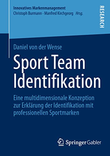 Sport Team Identifikation: Eine multidimensionale Konzeption zur Erklärung der Identifikation mit professionellen Sportmarken (Innovatives Markenmanagement) von Springer Gabler
