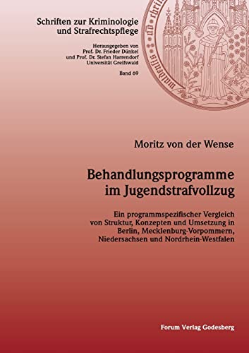 Behandlungsprogramme im Jugendstrafvollzug: Ein programmspezifischer Vergleich von Struktur, Konzepten und Umsetzung in Berlin, ... zur Kriminologie und Strafrechtspflege) von Forum Vlg Godesberg
