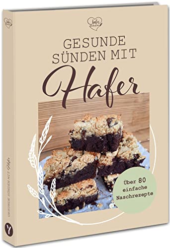 Gesunde Sünden mit Hafer: Über 80 Naschrezepte mit Hafer und Eiweiß. Auch nach der Haferkur: Hafer essen fördert den Stoffwechsel, senkt Blutzucker und Cholesterin, hilft beim Abnehmen von YUNA