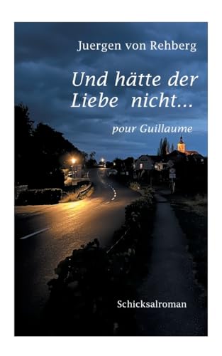 Und hätte der Liebe nicht: pour Guillaume