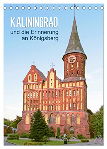 Kaliningrad und seine Erinnerung an Königsberg (Tischkalender 2024 DIN A5 hoch), CALVENDO Monatskalender
