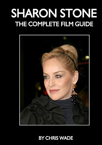 Sharon Stone: The Complete Film Guide Sharon Stone: The Complete Film Guide