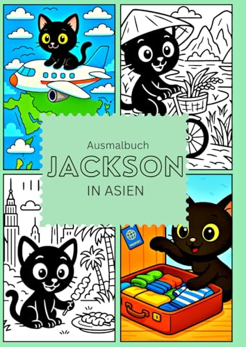 Jackson auf Asienreisen: Jackson der neugierigste Kater der Welt von Independently published