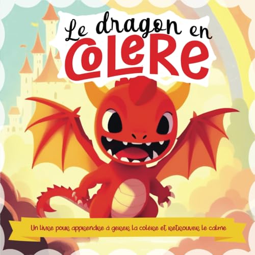 Le dragon en colère: Un livre pour apprendre à gérer la colère et retrouver le calme - avec des exercices de relaxation et de méditation - pour enfant à partir de 2 ans (Les histoires du bien-être) von Independently published