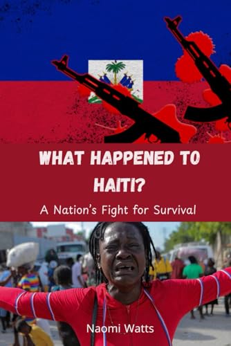 What Happened to Haiti?: A Nation’s Fight for Survival von Independently published