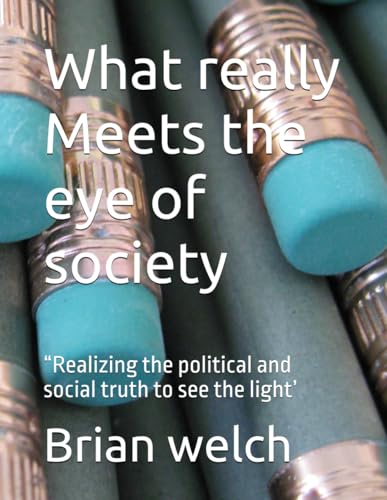 What really Meets the eye of society: “Realizing the political and social truth to see the light’ von Independently published