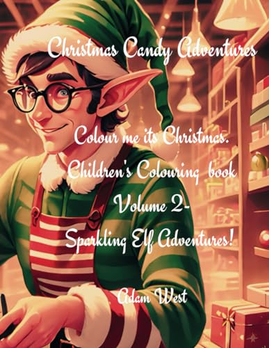 Colour me its Christmas Children's Colouring book - Vol 2 -Sparkling Elf Adventures: Christmas Candy Adventures von Independently published