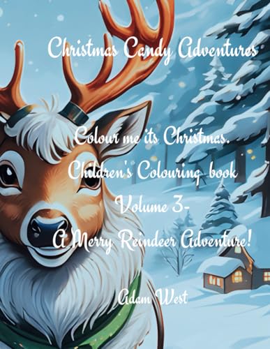 Colour me its Christmas Children's Colouring book - Volume 3 -A Merry Reindeer Adventure!: Christmas Candy Adventures von Independently published