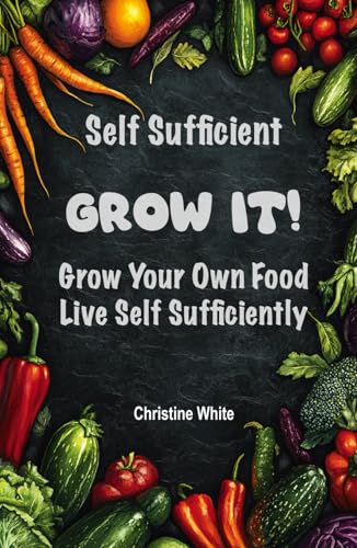Self Sufficiency Grow It: "Practical Steps and Methods to Maximize Your Harvest for Self-Sufficiency" von Independently published