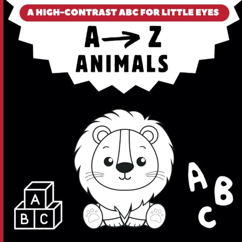 A High-Contrast ABC for Little Eyes : A-Z Animals with Simple Black and White Images to Develop Babies Eyesight: Stimulate Baby's Development with Bold Designs