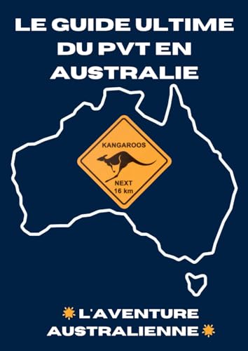 PVT Australie Le Guide Ultime du PVT en Australie L'Aventure Australienne: Préparez, Travaillez et Explorez l'Australie avec le Programme Vacances-Travail (PVT) von Independently published