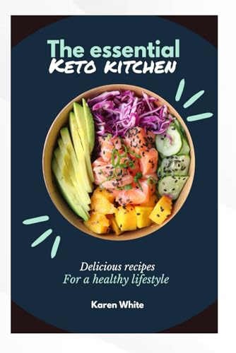 THE ESSENTIAL KETO KITCHEN: Delicious Recipes for a Healthy Lifestyle