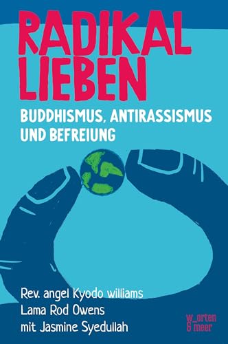 Radikal Lieben: Buddhismus, Antirassismus und Befreiung von w_orten & meer