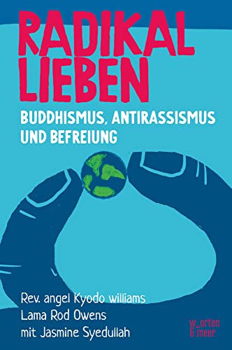Radikal Lieben: Buddhismus, Antirassismus und Befreiung