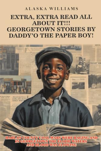 EXTRA, EXTRA READ ALL ABOUT IT!!: GEORGETOWN STORIES BY DADDY’O THE PAPER BOY! von The Writers Tree