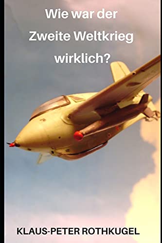 Wie war der Zweite Weltkrieg wirklich? von Independently published