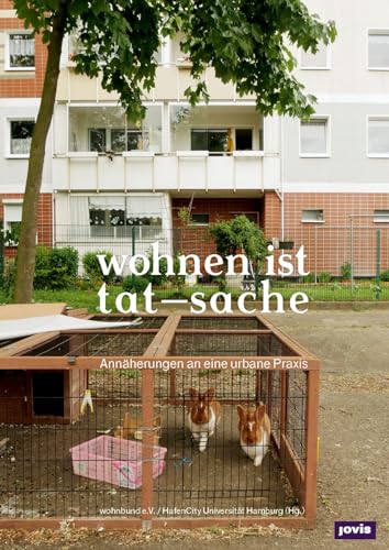 wohnen ist tat-sache: Annäherungen an eine urbane Praxis (Wohnbund Information)