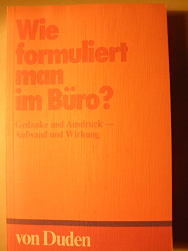 Wie formuliert man im Büro? Gedanke und Ausdruck, Aufwand und Wirkung. Wie formuliert man im Büro? Gedanke und Ausdruck, Aufwand und Wirkung. von Birkhäuser