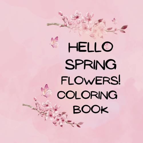 HELLO SPRING FLOWERS! Coloring BOOK HELLO SPRING FLOWERS! Coloring BOOK von Independently published
