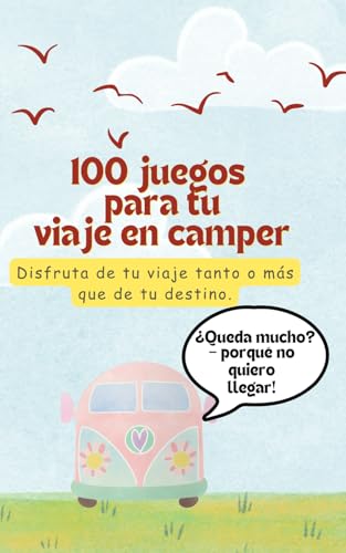 100 JUEGOS PARA TUS VIAJES EN CAMPER. DIVERSION ASEGURADA: Di adiós a la frase -¿queda mucho? von Independently published