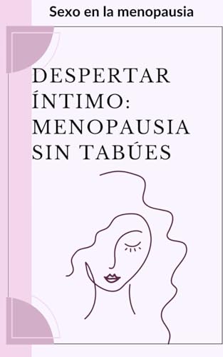 Sexo en la menopausia. Aumenta tu libido en esta etapa.: Despertar Íntimo, Menopausia Sin Tabúes. von Independently published