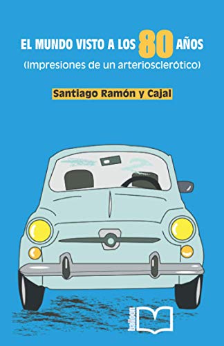 El mundo visto a los ochenta años: Impresiones de un arteriosclerótico: Memorias de un arteriosclerótico von Balloon Editorial