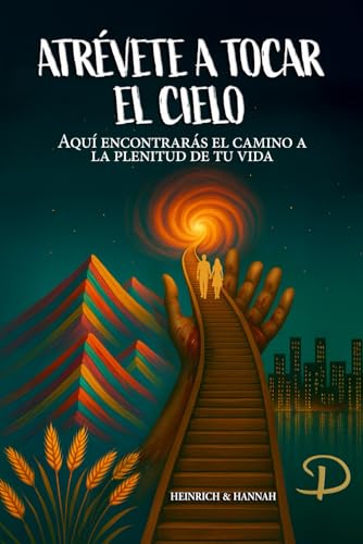 ATRÉVETE A TOCAR EL CIELO: Aquí encontrarás el camino a la plenitud de tu vida von Barker Publishing LLC