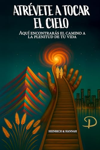 ATRÉVETE A TOCAR EL CIELO: Aquí encontrarás el camino a la plenitud de tu vida von Barker Publishing LLC