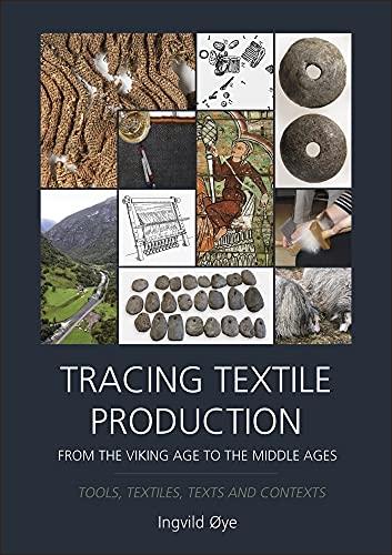Tracing Textile Production from the Viking Age to the Middle Ages: Tools, Textiles, Texts and Contexts Tracing Textile Production from the Viking Age to the Middle Ages: Tools, Textiles, Texts and Contexts von Oxbow Books