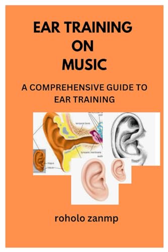 EAR TRAINING ON MUSIC: A COMPREHENSIVE GUIDE TO EAR TRAINING von Independently published