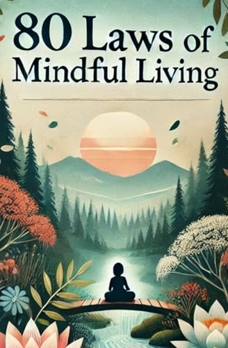 The Path to Inner Peace: 80 Principles of Mindful Living: A Practical Guide to Inner Peace and Awareness von Independently published