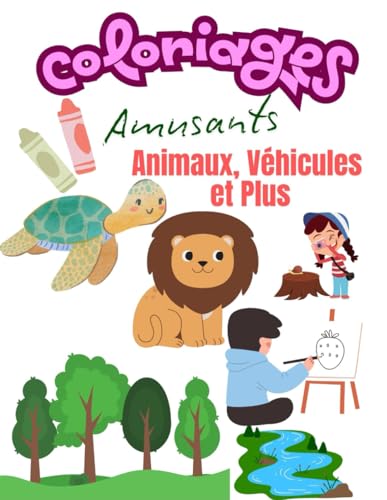 Coloriages Amusants : Animaux, et Plus !: Le Super Livre des Petits Artistes von Independently published