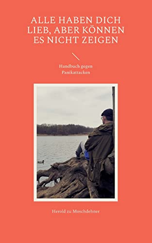 Alle haben Dich lieb, aber können es nicht zeigen: Handbuch gegen Panikattacken