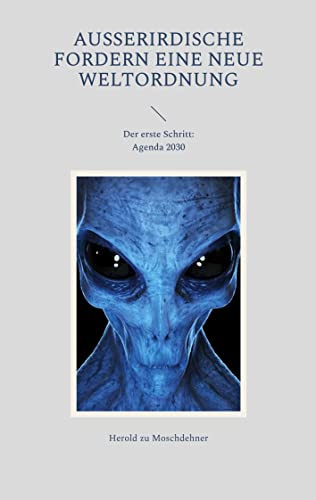 Außerirdische fordern eine neue Weltordnung: Der erste Schritt: Agenda 2030 von Books on Demand GmbH